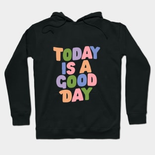 Today is a Good Day by The Motivated Type in Orange Green Lilac Pink and Blue Hoodie